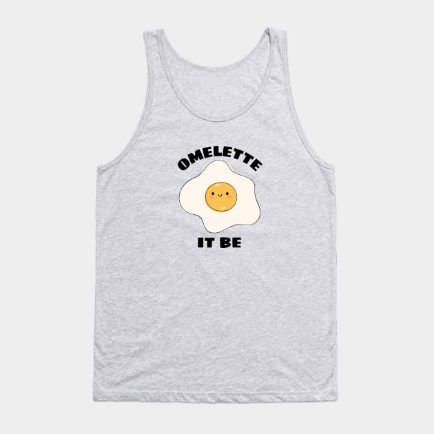 Omelette It Be - Cute Egg Pun Tank Top by Allthingspunny